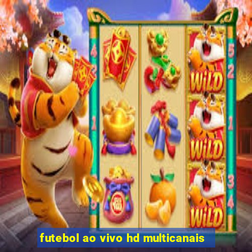 futebol ao vivo hd multicanais